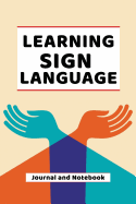 Learning Sign Language Journal and Notebook: A modern resource book for beginners and students that learn ASL Sign Language