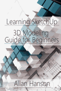 Learning Sketchup: A 3D Modeling Guide for Beginners