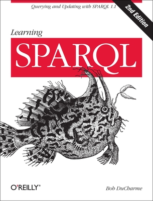 Learning SPARQL: Querying and Updating with SPARQL 1.1 - DuCharme, Bob