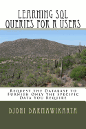 Learning SQL Queries for R Users: Request the Database to Furnish Only the Specific Data You Require