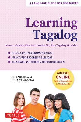 Learning Tagalog: Learn to Speak, Read and Write Filipino/Tagalog Quickly! (Free Online Audio & Flash Cards) - Barrios, Joi, and Camagong, Julia