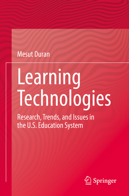 Learning Technologies: Research, Trends, and Issues in the U.S. Education System - Duran, Mesut