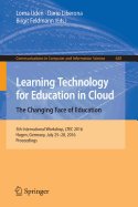 Learning Technology for Education in Cloud - The Changing Face of Education: 5th International Workshop, Ltec 2016, Hagen, Germany, July 25-28, 2016, Proceedings