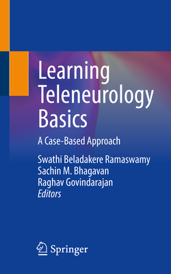 Learning Teleneurology Basics: A Case-Based Approach - Beladakere Ramaswamy, Swathi (Editor), and Bhagavan, Sachin M (Editor), and Govindarajan, Raghav (Editor)