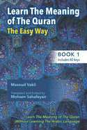 Learning The Meaning of The Quran The Easy Way (Book 1): New Approach to Learning The Meaning of The Quran Without Having to Learn The Arabic Language