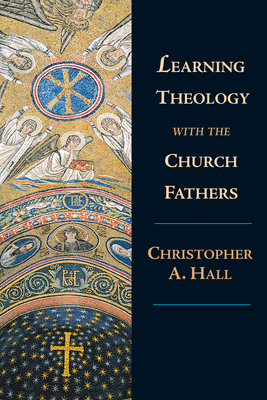 Learning Theology with the Church Fathers - Hall, Christopher a