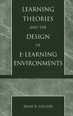 Learning Theories and the Design of E-Learning Environments - Gillani, Bijan B