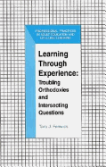 Learning Through Experience: Troubling Orthodoxies and Intersecting Questions - Fenwick, Tara J