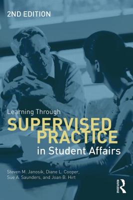 Learning Through Supervised Practice in Student Affairs - Janosik, Steven M, and Cooper, Diane L, and Saunders, Sue a