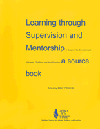 Learning Through Supervision and Mentorship to Support the Development of Infants, Toddlers and Their Families: A Source Book