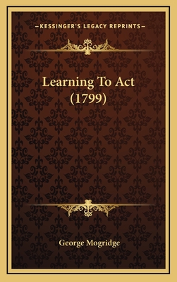 Learning to ACT (1799) - Mogridge, George