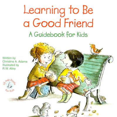 Learning to Be a Good Friend: A Guidebook for Kids - Adams, Christine A