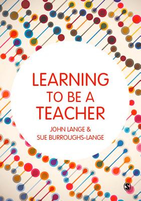 Learning to be a Teacher - Lange, John, and Burroughs-Lange, Sue