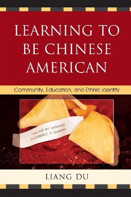 Learning to be Chinese American: Community, Education, and Ethnic Identity - Du, Liang