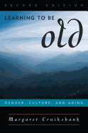 Learning to Be Old: Gender, Culture, and Aging - Cruikshank, Margaret