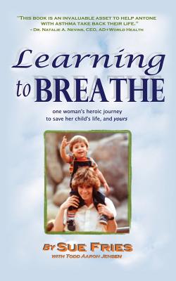Learning to Breathe - Fries, Sue, and Jensen, Todd Aaron
