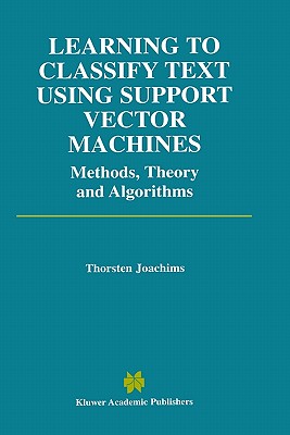 Learning to Classify Text Using Support Vector Machines - Joachims, Thorsten