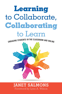 Learning to Collaborate, Collaborating to Learn: Engaging Students in the Classroom and Online - Salmons, Janet