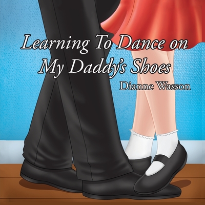 Learning To Dance On My Daddy's Shoes - Wasson, Dianne