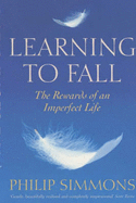 Learning to Fall: The Blessings of an Imperfect Life - Simmons, Philip