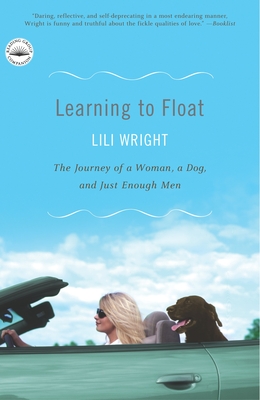Learning to Float: The Journey of a Woman, a Dog, and Just Enough Men - Wright, Lili