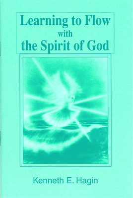 Learning to Flow with the Spirit of God - Hagin, Kenneth E