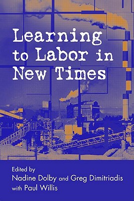 Learning to Labor in New Times - Dolby, Nadine (Editor), and Dimitriadis, Greg (Editor)