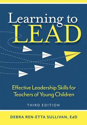 Learning to Lead: Effective Leadership Skills for Teachers of Young Children - Sullivan, Debra Ren-Etta