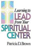 Learning to Lead from Your Spiritual Center