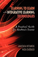 Learning to Learn with Integrative Learning Technologies (Ilt): A Practical Guide for Academic Success
