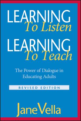 Learning to Listen, Learning to Teach: The Power of Dialogue in Educating Adults - Vella, Jane