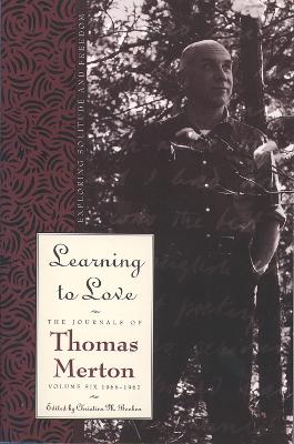 Learning to Love: Exploring Solitude and Freedom, the Journals of Thomas Merton, Volume Six: 1966-67 - Merton, Thomas, and Bochen, Christine M. (Editor)