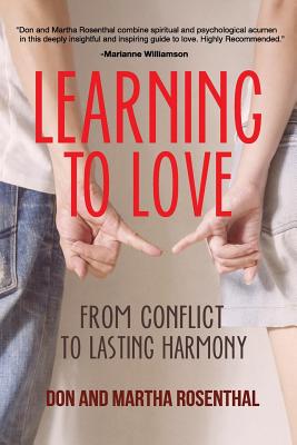 Learning To Love: From Conflict To Lasting Harmony - Rosenthal, Martha, and Rosenthal, Don