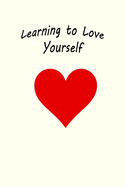 Learning To Love Yourself: Boost Your Confidence and Self Esteem With Daily Self Love Affirmations Writing Journal to Feel Great About Yourself (Ivory/Red Heart)