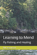 Learning to Mend: Fly Fishing and Healing