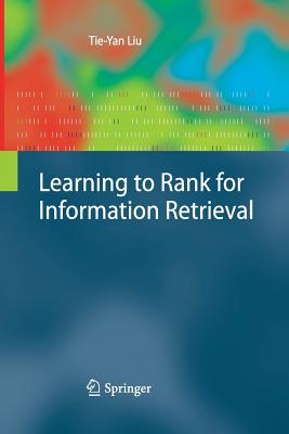 Learning to Rank for Information Retrieval - Liu, Tie-Yan