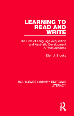 Learning to Read and Write: The Role of Language Acquisition and Aesthetic Development: A Resourcebook - Brooks, Ellen J.