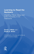 Learning to Read the Numbers: Integrating Critical Literacy and Critical Numeracy in K-8 Classrooms. A Co-Publication of The National Council of Teachers of English and Routledge