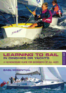 Learning to Sail: In Dinghies or Yachts: A No-Nonsense Guide for Beginners of All Ages