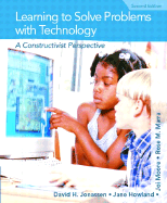 Learning to Solve Problems with Technology: A Constructivist Perspective - Jonassen, David H, and Howland, Jane, and Moore, Joi