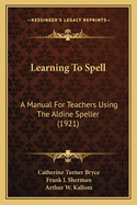 Learning to Spell: A Manual for Teachers Using the Aldine Speller (1921)