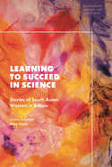 Learning to Succeed in Science: Stories of South Asian Women in Britain