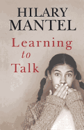 Learning to Talk - Mantel, Hilary