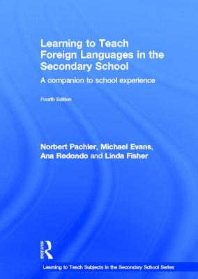 Learning to Teach Foreign Languages in the Secondary School: A Companion to School Experience - Pachler, Norbert, and Evans, Michael, and Redondo, Ana