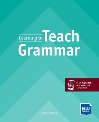 Learning to Teach Grammar: Teacher's Resource Book with digital extras - Haines, Simon