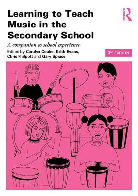 Learning to Teach Music in the Secondary School: A companion to school experience - Cooke, Carolyn (Editor), and Evans, Keith (Editor), and Philpott, Chris (Editor)