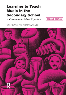 Learning to Teach Music in the Secondary School: A Companion to School Experience - Philpott, Chris (Editor), and Spruce, Gary (Editor)