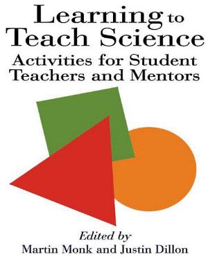 Learning To Teach Science: Activities For Student Teachers And Mentors - Dillon, Justin, and Monk, Martin (Editor)