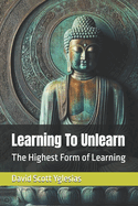Learning To Unlearn: The Highest Form of Learning