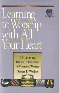 Learning to Worship with All Your Heart: Volume I